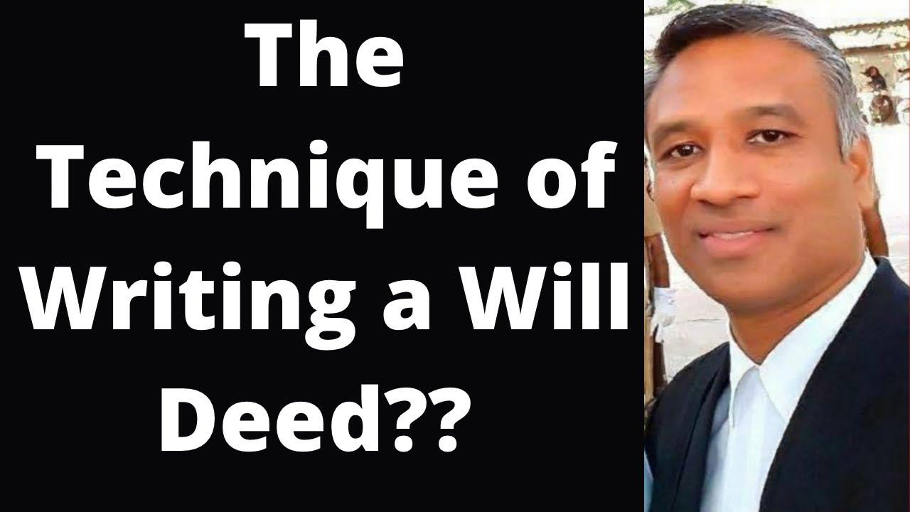 The technique of Writing a Will Deed??