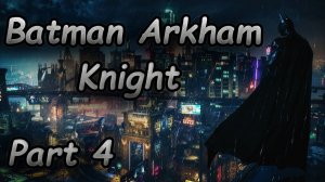 Batman Arkham Knight | ''NO COMMENTARY" Walkthrough | Part 4