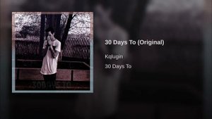 Kqlugin - 30 Days To (Original)
