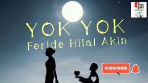 Feride Hilal Akin - Yok Yok (New version) with lyrics | qo'shiq matni | текст