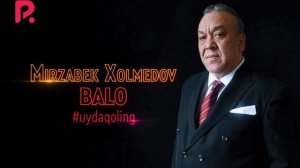 Mirzabek Xolmedov - Balo #UydaQoling (music version)