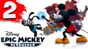 Disney Epic Mickey Rebrushed ► #2 (Без комментариев. Игрофильм)