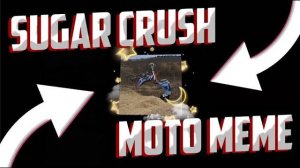 Sugar crush Moto meme