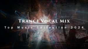 Vocal Trance Mix - Top Music Collection 2024 (Part 3)