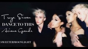 Dance to this - Troy Sivan ft Ariana Grande