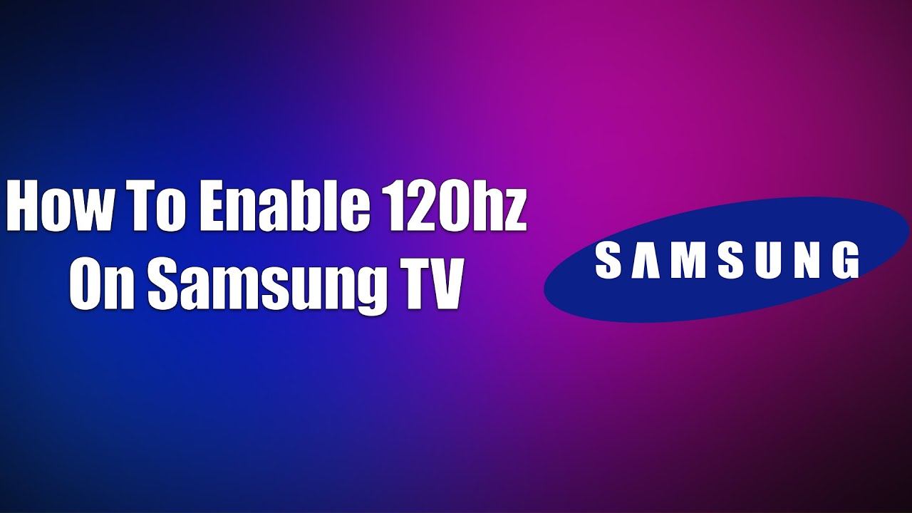 How To Enable 120hz On Samsung TV