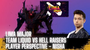 Dota 2 Gameplay - Lima Major - Team Liquid vs Hellraisers - Nisha Player Perspective