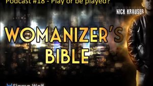 Womanizers Bible #18 - Play Or Be Played?