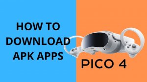 How to install Android APK in Your Pico 4 or Pico neo 3