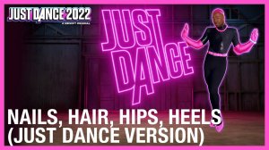 Just Dance 2022 - Nails Hair Hips Heels Just Dance Версия) by Todrick Hall