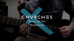 Chvrches "Never Say Die" Metal Cover