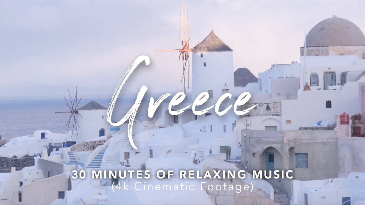 Greece 4k | 30 Minutes of Relaxing Music