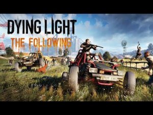 Dying Light: The Following - чужак в стране чужой (часть 2)