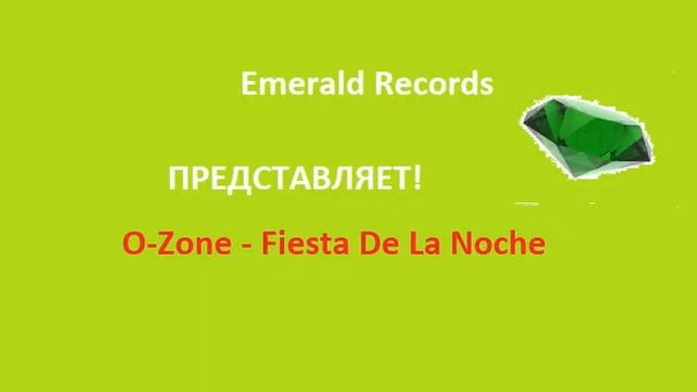 O-Zone - Fiesta De La Noche (Emerald Records) смотреть онлайн