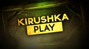kirushka play