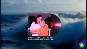 Billie Eilish feat Lana Del Rey - Bossa Nova X West Coast (Mashup)