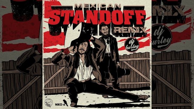 Mexican Standoff (DJ Hurley Remix) (feat. Niko Is) смотреть онлайн