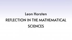 20240707: Leon Horsten, Reflection in the Mathematical Sciences