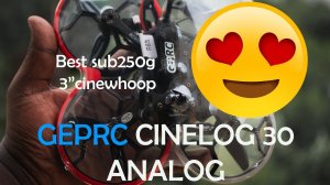 Geprc Cinelog 30 analog. Best sub250g 3" Cinewhoop!! Short Unboxing and review in 4k.