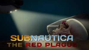 Обзор мода "The Red Plague (Act 1)" на Subnautica (Без спойлера сюжета)