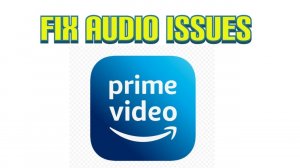 Fix audio issues on Amazon Prime Video