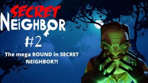Secret Neighbor #2: The mega ROUND in SECRET NEIGHBOR?!