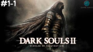 Dark Souls II: Scholar of the First Sin #1-1 ➤ Начало