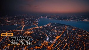 Gentleman & Deep House Mix 2024