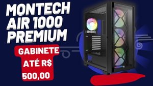 GABINETE ATÉ R$ 500,00 - MONTECH AIR 1000 PREMIUM
