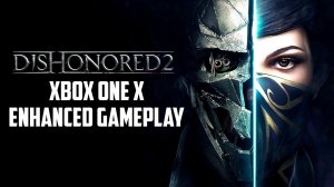 Dishonored 2 Xbox One X Enhanced Gameplay (4K)