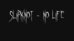 Slipknot - No Life