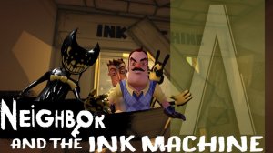 BENDY AND HELLO NEIGHBOR - THE INK MACHINE WITH THE NEIGHBOR