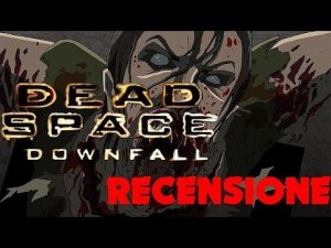 RECENSIONE DEAD SPACE DOWNFALL