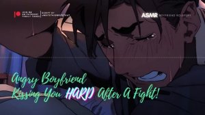 Angry Boyfriend Kissing You HARD After A Fight! ASMR Boyfriend [M4F/M4A]