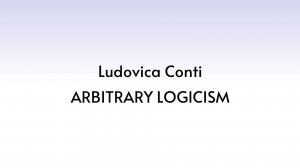 20240616: Ludovica Conti, Arbitrary Logicism