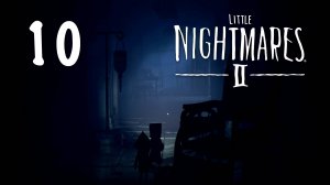 Little Nightmares 2 - Глава 3: Больница, Часть 4 - Прохождение игры на русском [#10] | PC