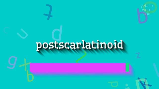 POSTSCARLATINOID - HOW TO PRONOUNCE IT? смотреть онлайн