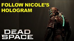 Follow Nicole's Hologram (Scientific Methods) | Dead Space Remake