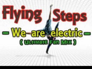 Flying Steps - We are electric ( Ultimate fan mix )