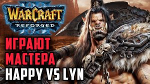 Играют Мастера!: Happy (UD) vs Lyn (Orc) Warcraft 3 Reforged