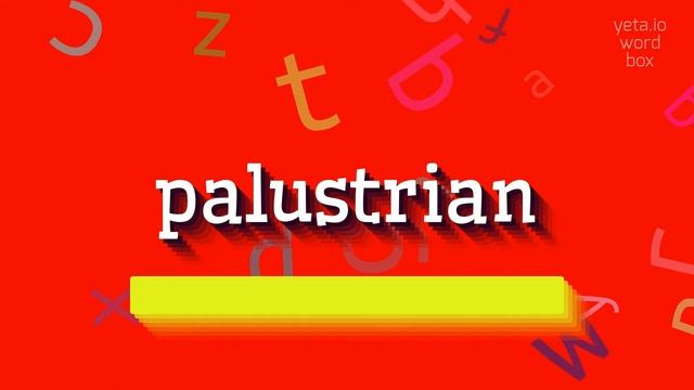 HOW TO SAY PALUSTRIAN? palustrian