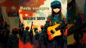Hasta siempre, Comandante! - [Vocaloid cover]