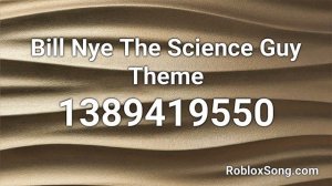 Bill Nye The Science Guy Theme Roblox ID - Roblox Music Code