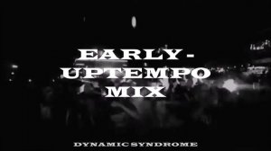 Early Uptempo Mix 01 - DYNAMIC SYNDROME