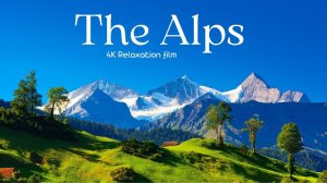 The Alps (Альпы) - 4K - Relaxation Film With Calming Music | Relax, Study & Ambience