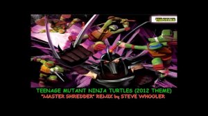 Teenage Mutant Ninja Turtles (2012 Theme) - "Master Shredder" Remix by Steve Whooler