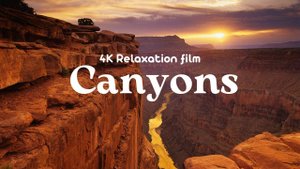 Сanyons 4K - Relaxation Film With Calming Music