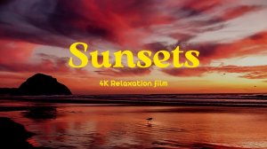 Sunsets (Рассветы) - 4K - Relaxation Film With Calming Music