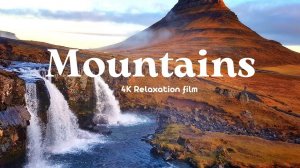 Mountains(Горы) - 4K - Relaxation Film With Calming Music | Music for Meditation, Sleep and Study