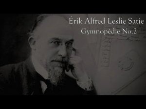 Érik Alfred Leslie Satie - Gymnopédie No 2